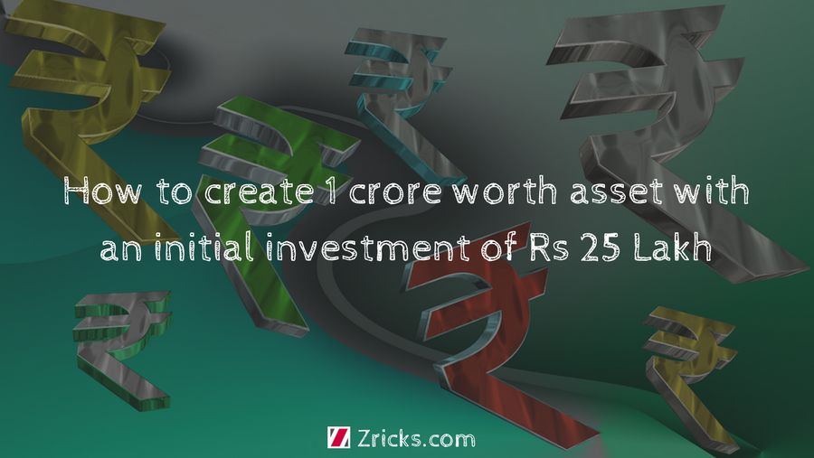 How to create 1 crore worth asset with an initial investment of Rs 25 Lakh